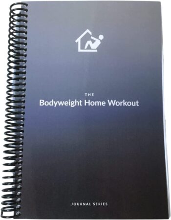 The Bodyweight Home Workout Journal. 13-Week Program. NO EQUIPMENT NEEDED. Fitness Planner / Workout Book that tells you exactly what to do and how to track progress.